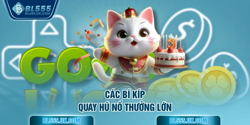 Các bí kíp quay hũ nổ thưởng lớn