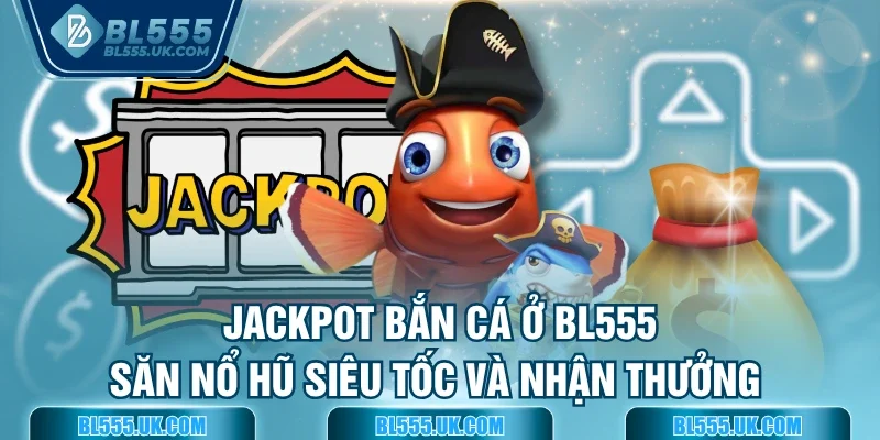 Jackpot bắn cá