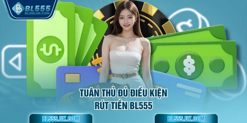 Tuân thủ đủ điều kiện rút tiền BL555